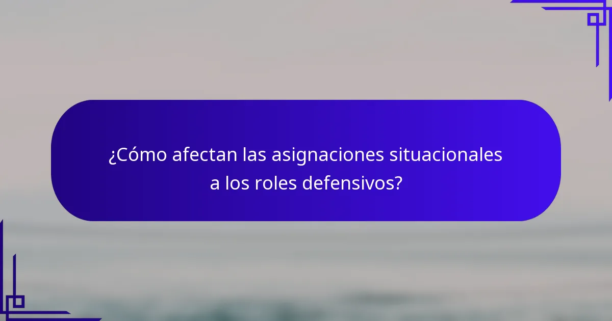¿Cómo afectan las asignaciones situacionales a los roles defensivos?