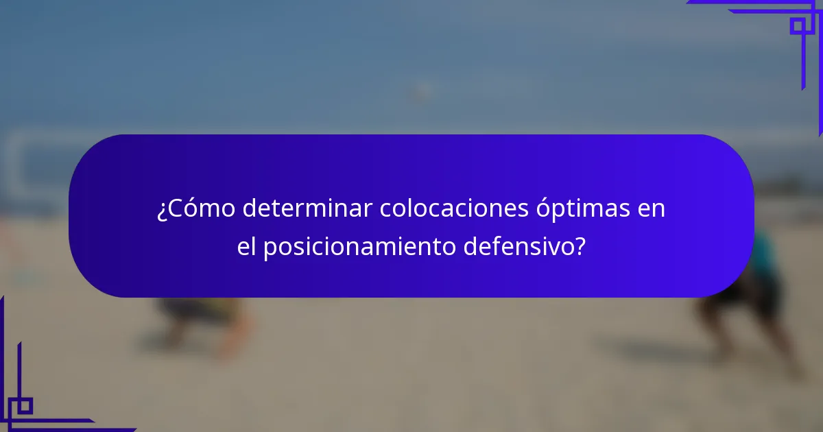 ¿Cómo determinar colocaciones óptimas en el posicionamiento defensivo?