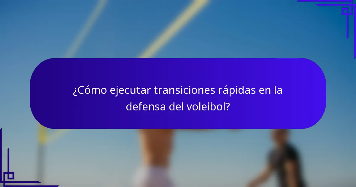 ¿Cómo ejecutar transiciones rápidas en la defensa del voleibol?