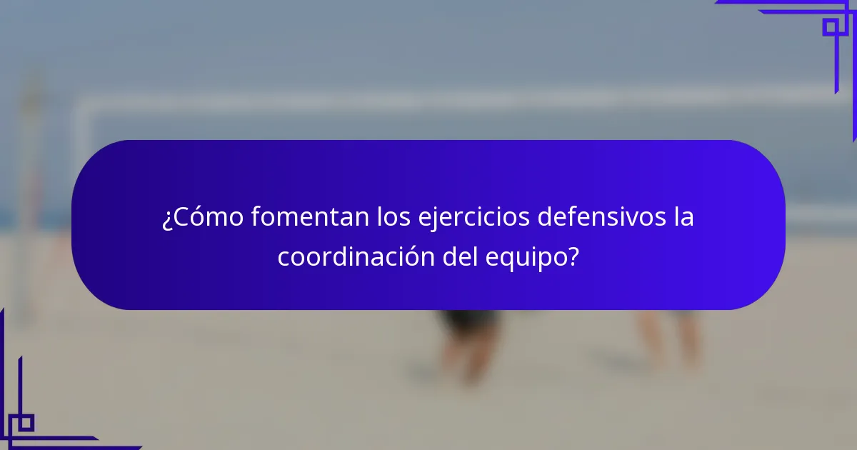 ¿Cómo fomentan los ejercicios defensivos la coordinación del equipo?