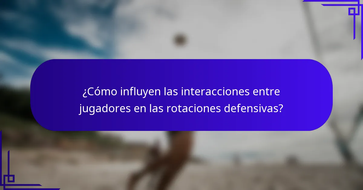¿Cómo influyen las interacciones entre jugadores en las rotaciones defensivas?