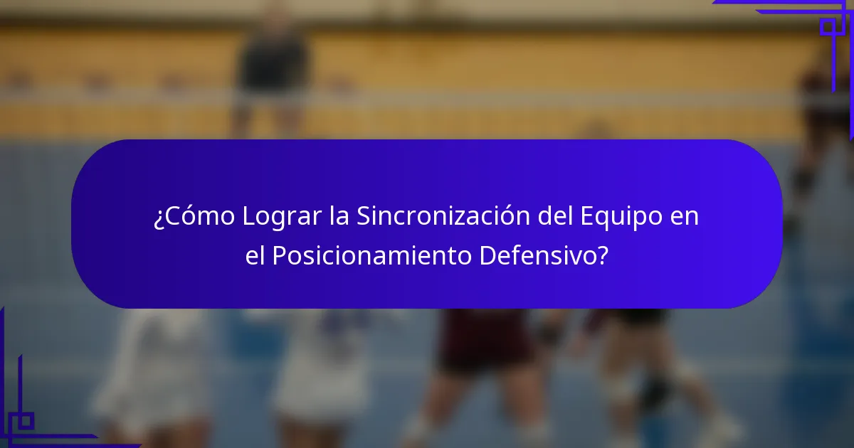¿Cómo Lograr la Sincronización del Equipo en el Posicionamiento Defensivo?