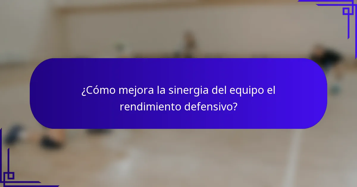 ¿Cómo mejora la sinergia del equipo el rendimiento defensivo?