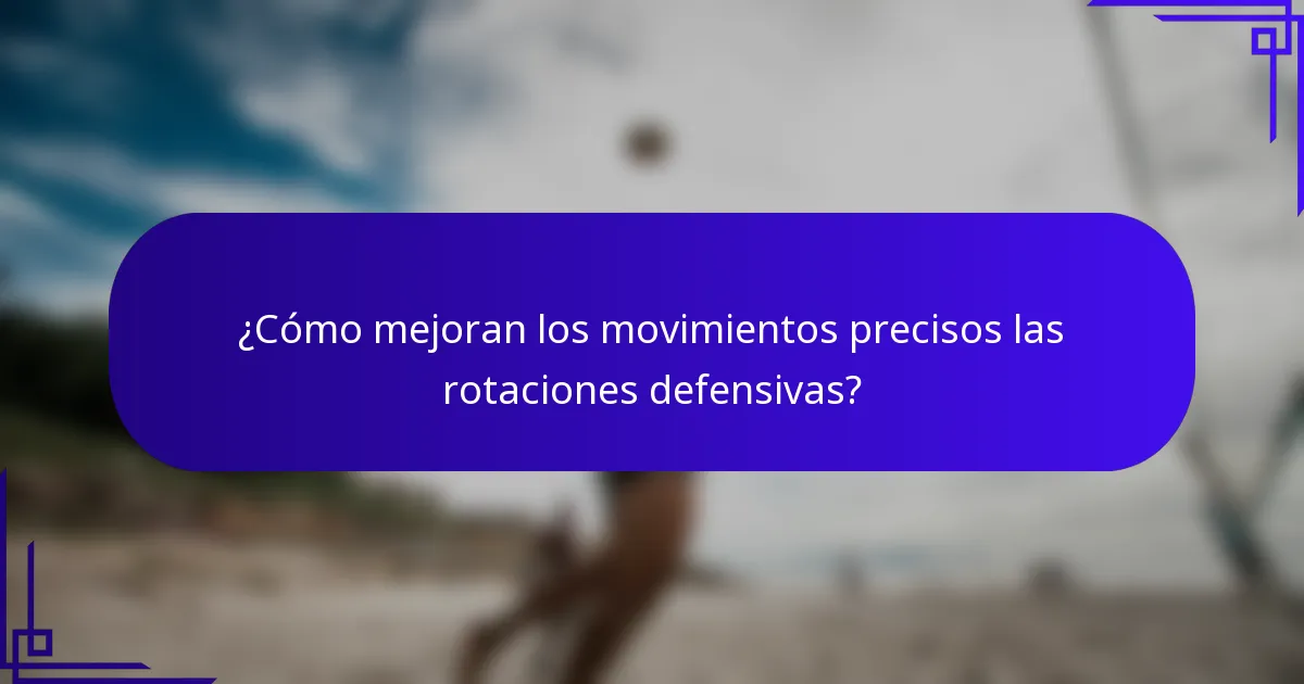 ¿Cómo mejoran los movimientos precisos las rotaciones defensivas?