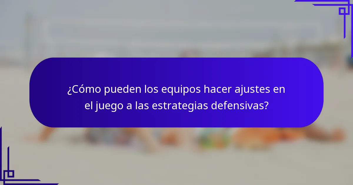 ¿Cómo pueden los equipos hacer ajustes en el juego a las estrategias defensivas?