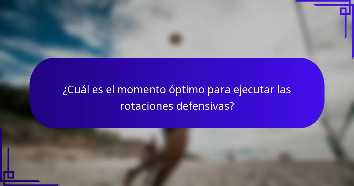 ¿Cuál es el momento óptimo para ejecutar las rotaciones defensivas?