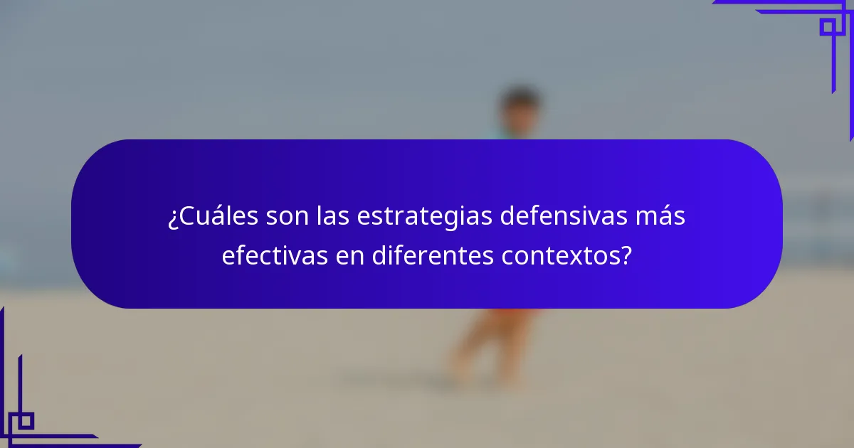 ¿Cuáles son las estrategias defensivas más efectivas en diferentes contextos?