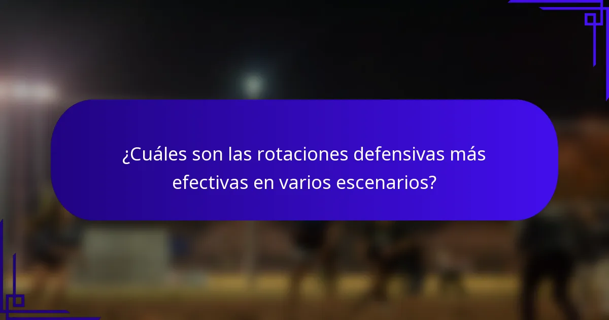 ¿Cuáles son las rotaciones defensivas más efectivas en varios escenarios?