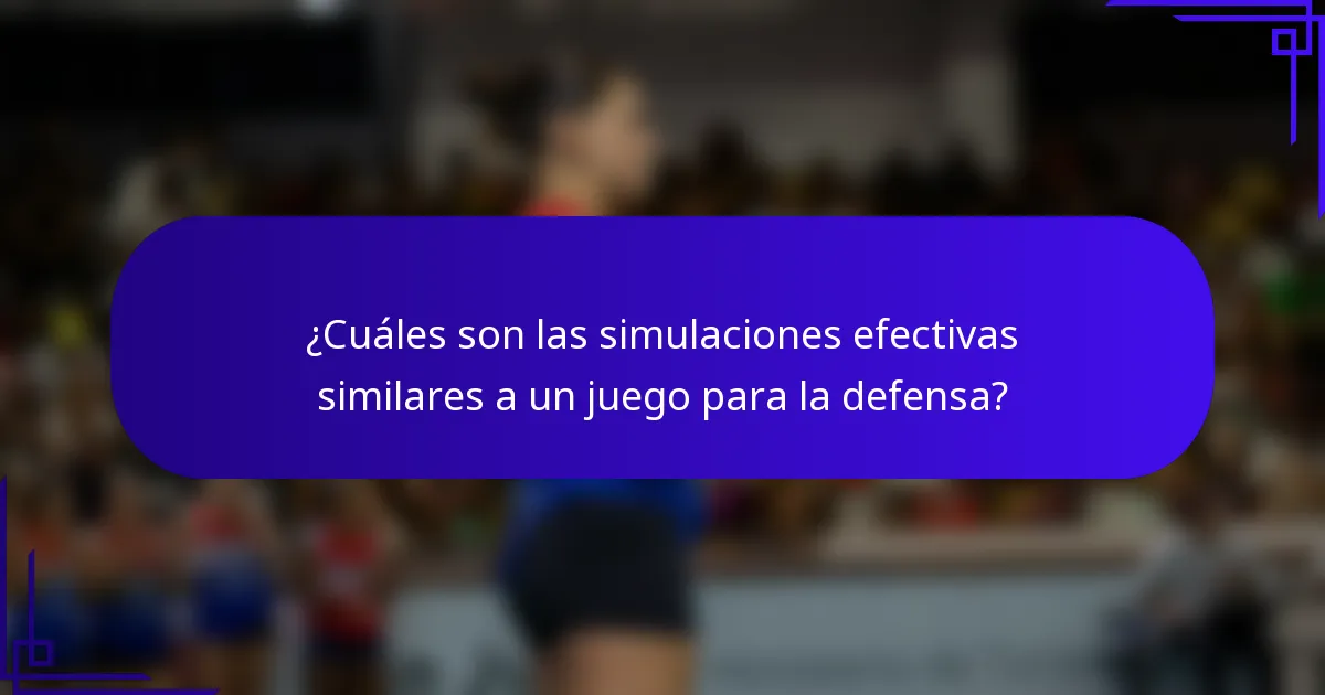 ¿Cuáles son las simulaciones efectivas similares a un juego para la defensa?