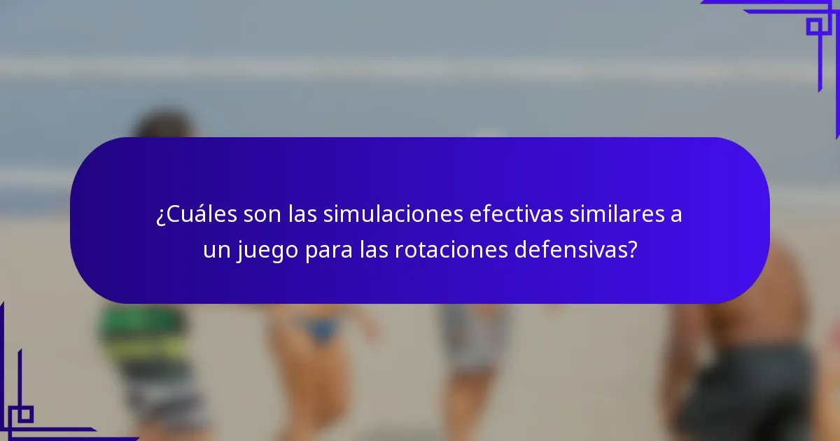 ¿Cuáles son las simulaciones efectivas similares a un juego para las rotaciones defensivas?
