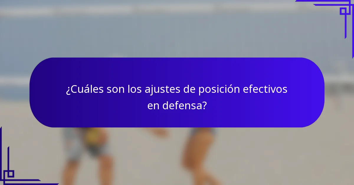 ¿Cuáles son los ajustes de posición efectivos en defensa?