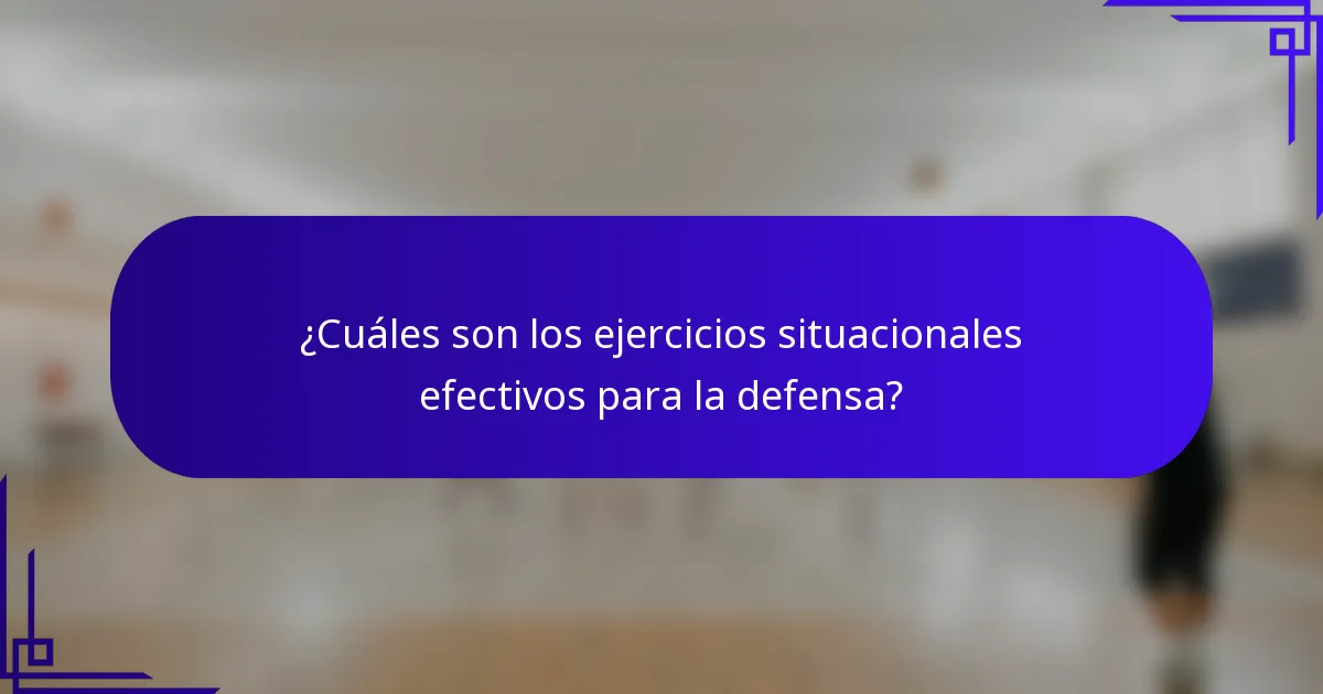 ¿Cuáles son los ejercicios situacionales efectivos para la defensa?