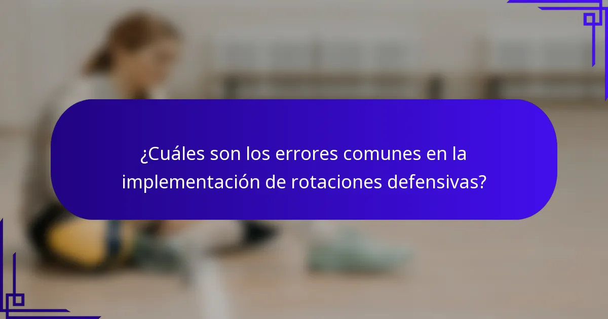 ¿Cuáles son los errores comunes en la implementación de rotaciones defensivas?