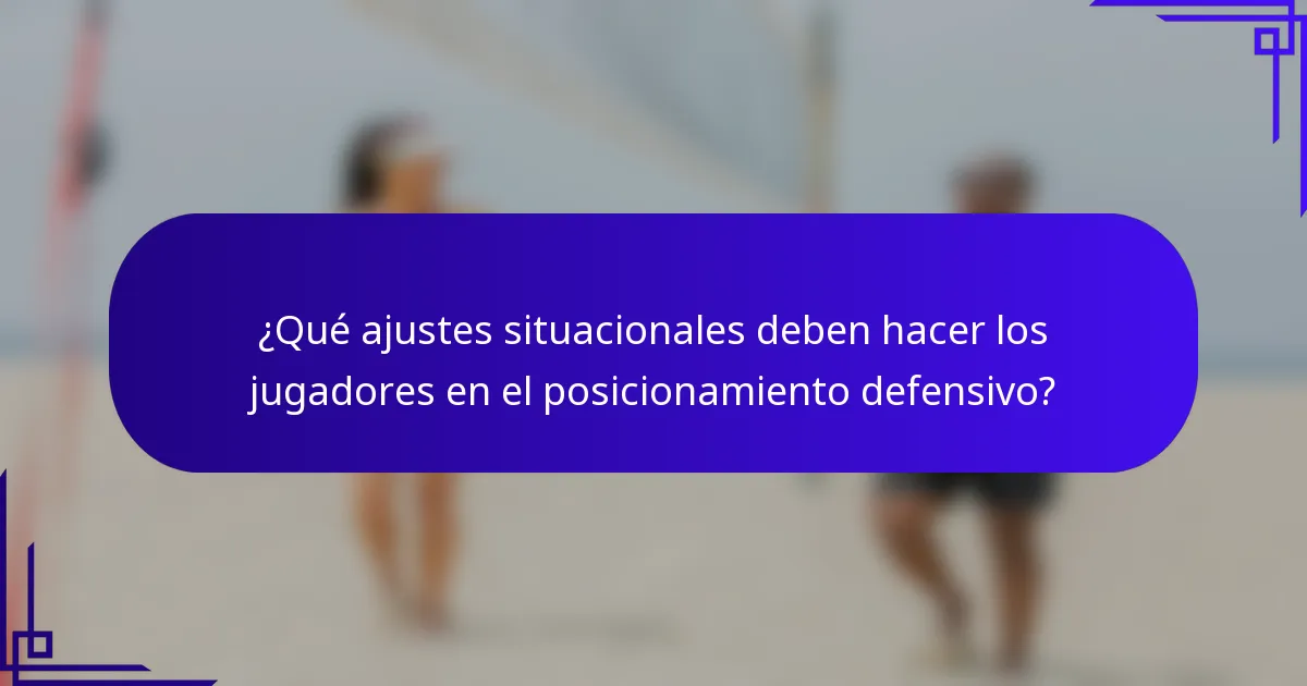¿Qué ajustes situacionales deben hacer los jugadores en el posicionamiento defensivo?