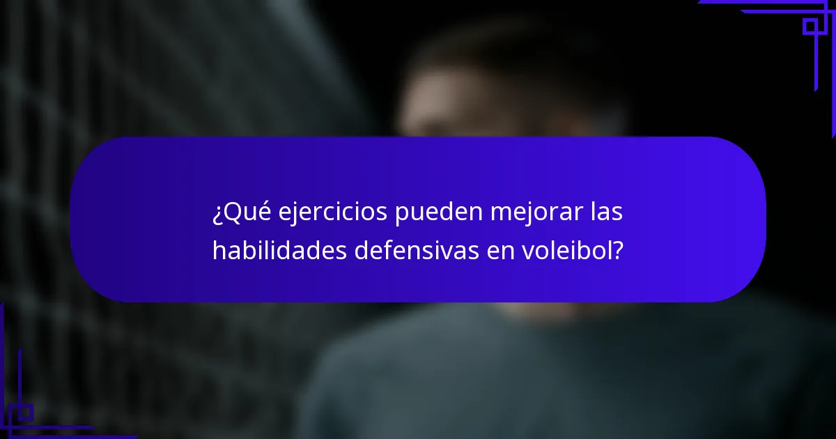 ¿Qué ejercicios pueden mejorar las habilidades defensivas en voleibol?
