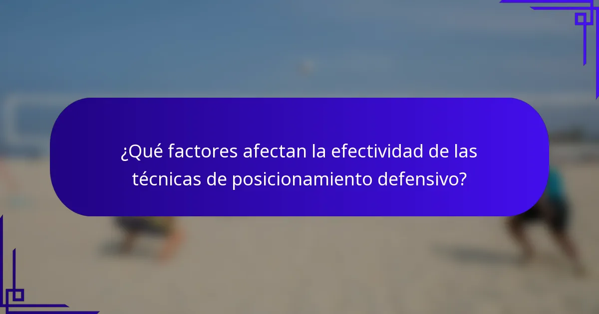 ¿Qué factores afectan la efectividad de las técnicas de posicionamiento defensivo?