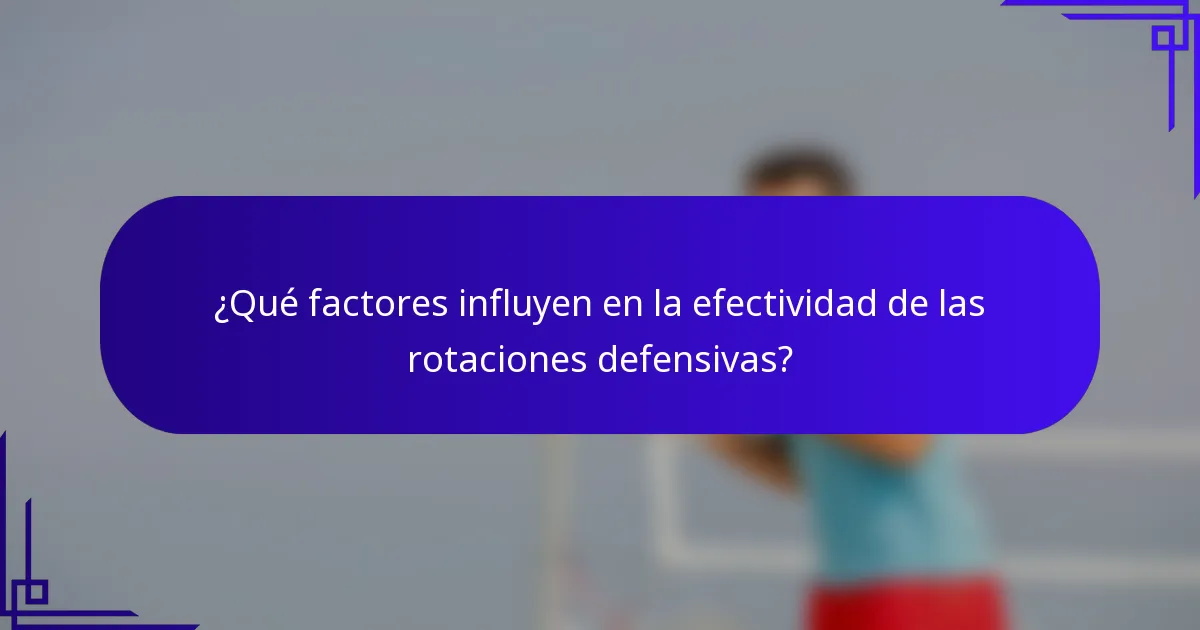 ¿Qué factores influyen en la efectividad de las rotaciones defensivas?