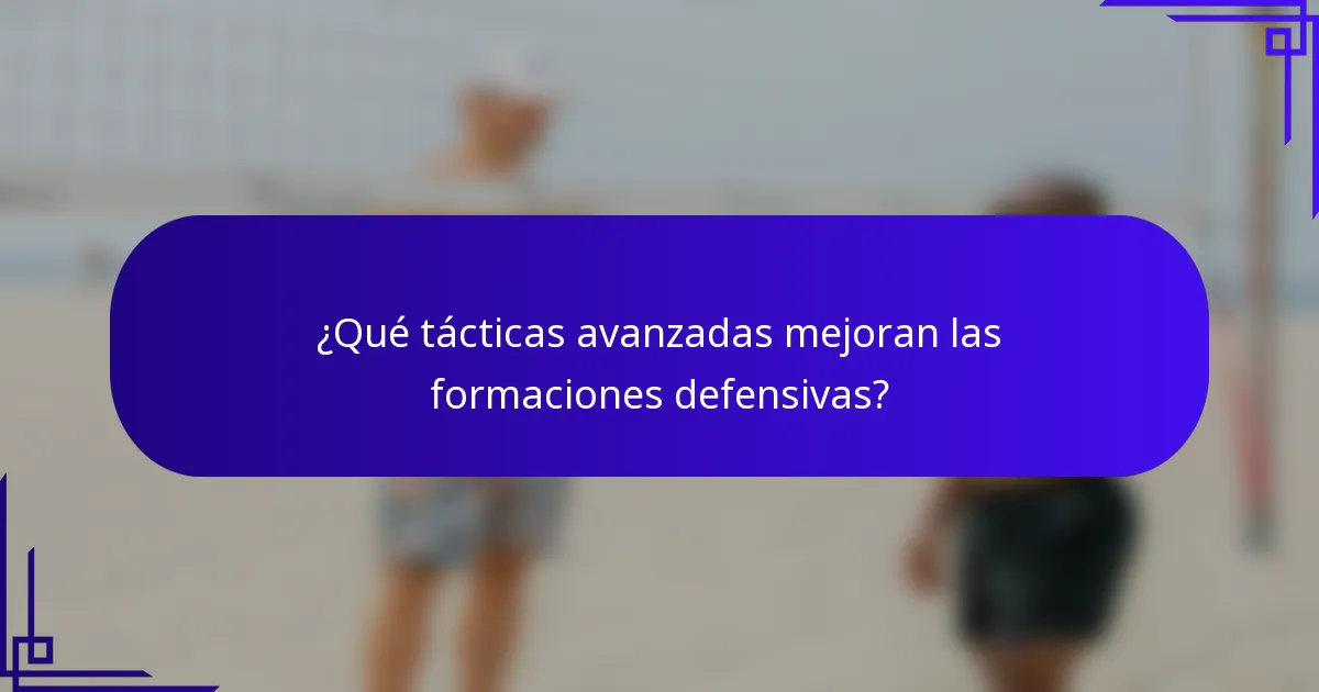 ¿Qué tácticas avanzadas mejoran las formaciones defensivas?