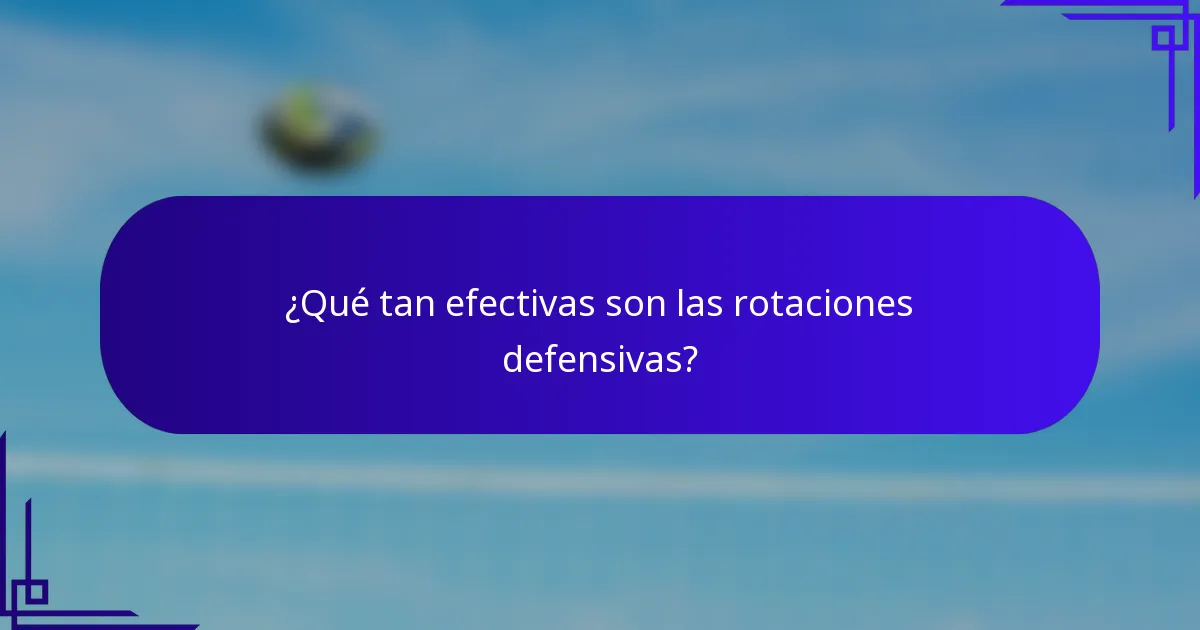 ¿Qué tan efectivas son las rotaciones defensivas?