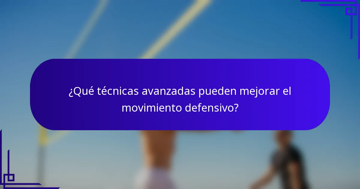 ¿Qué técnicas avanzadas pueden mejorar el movimiento defensivo?