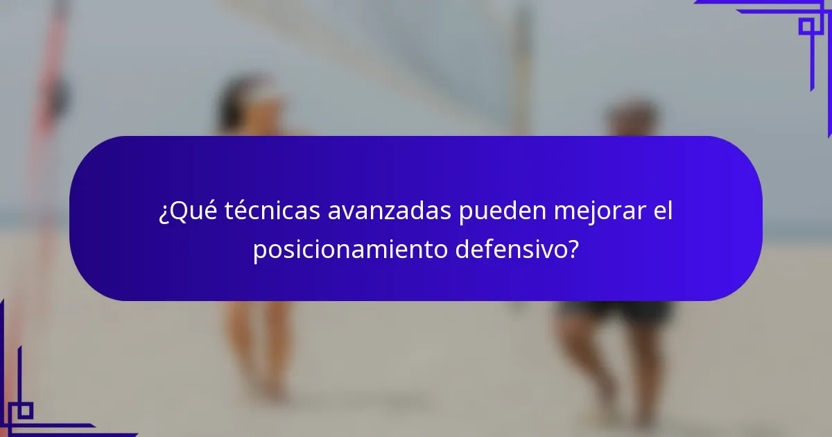 ¿Qué técnicas avanzadas pueden mejorar el posicionamiento defensivo?